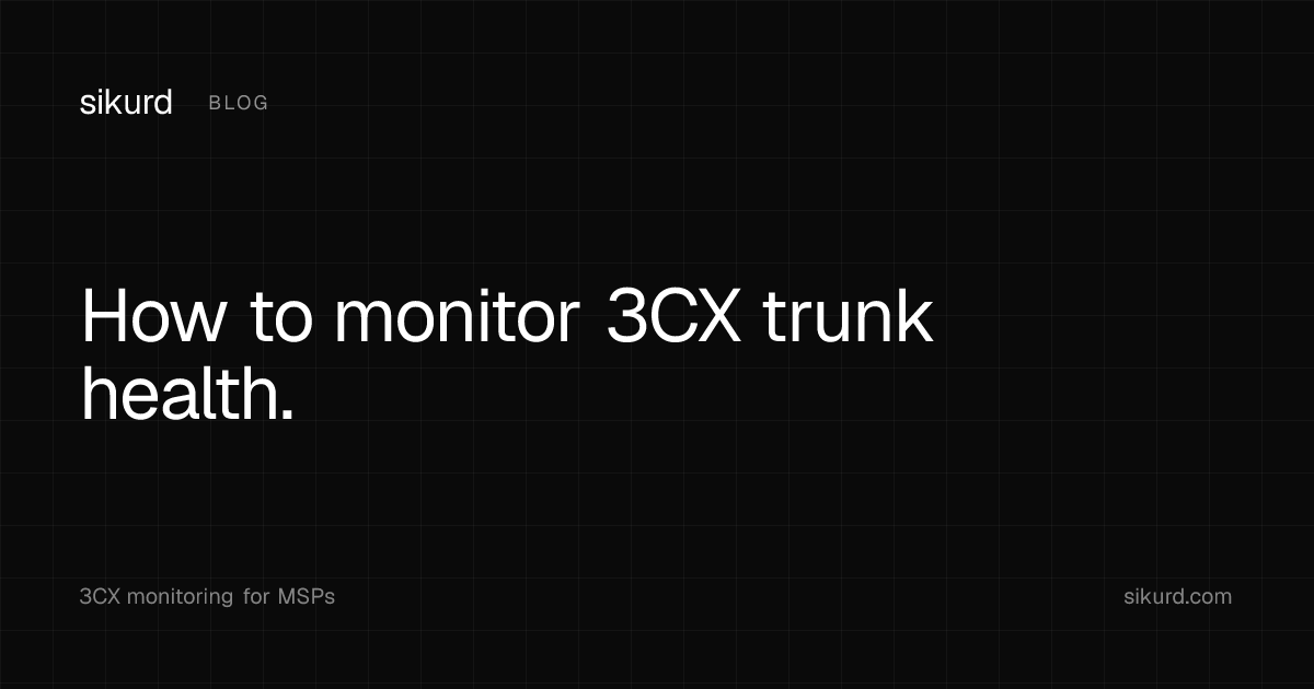 How to Monitor 3CX Trunk Health (Without Logging Into 20 Portals) — Sikurd